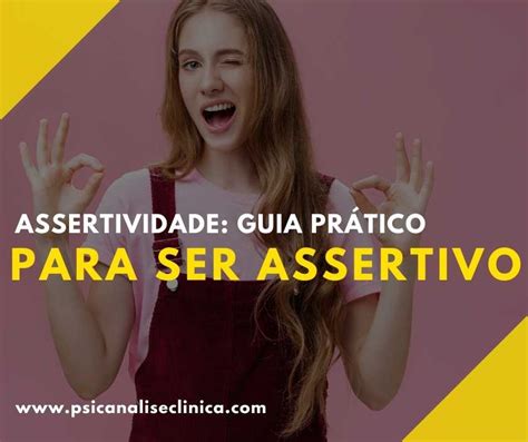 Assertividade guia prático para ser assertivo Psicanálise Clínica