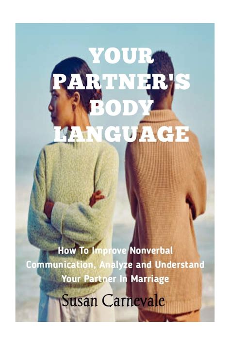 Your Partner S Body Language How To Improve Nonverbal Communication Analyze And Understand