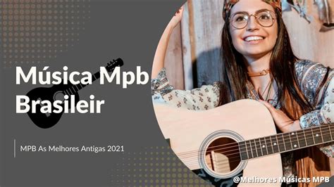 Mpb As Melhores 2021 Top 100 Músicas Mais Tocadas Mpb 2021 Música