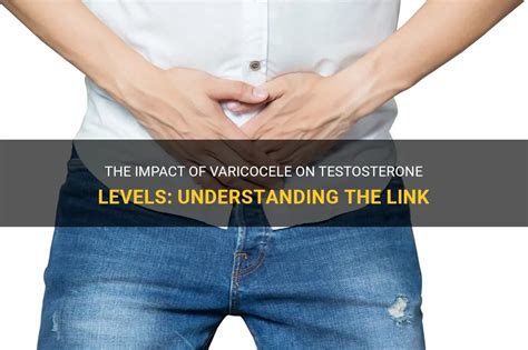 The Impact Of Varicocele On Testosterone Levels Understanding The Link