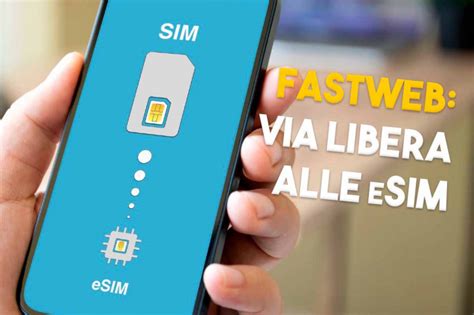 Fastweb Arriva Nel Mercato Delle Esim Non Dovrete Pi Mettere La