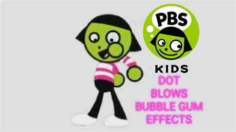 PBS Kids Dot Blows Bubble Gum Effects - YouTube