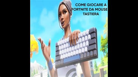 Come Giocare A Fortnite Da Mouse E Tastiera TUTORIAL Fortnite ITA