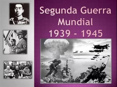 Ppt Segunda Guerra Mundial 1939 1945 Powerpoint Presentation Id5394252