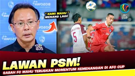 Sabah Fc Mahu Teruskan Momentum Kemenangan Di Afc Cup Berdepan Psm