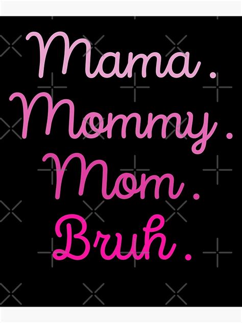 Mama Mommy Mom Bruh Poster For Sale By Frijaaido Redbubble