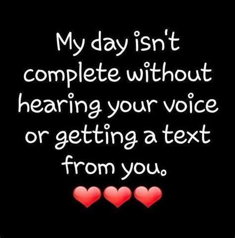 My Day Isn T Complete Without Hearing Your Voice Or Getting A Text From