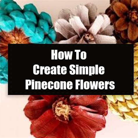 How To Create Simple Pinecone Flowers