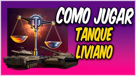 Como Saber Jugar Tu Tanque Liviano Tier X World Of Tanks Tips Sir J