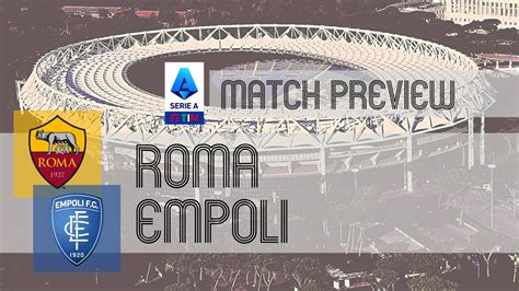 Roma Vs Empoli Serie A Preview Potential Lineups Prediction