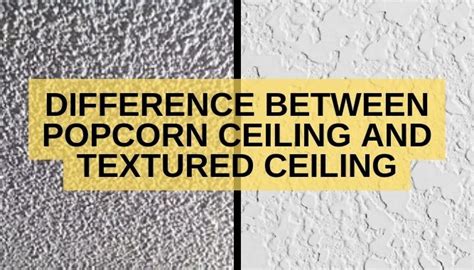 What Is the Difference Between Popcorn Ceiling and Textured Ceiling? - Yea Big