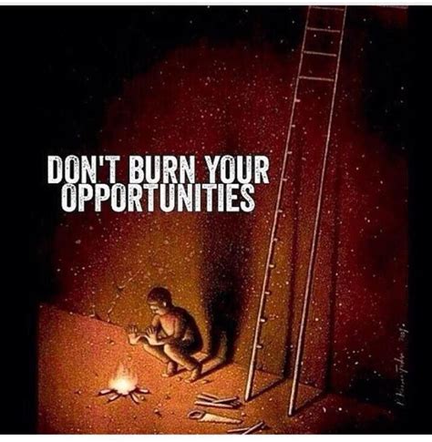 Opportunities are so hard to come by. Don’t squander them. Take