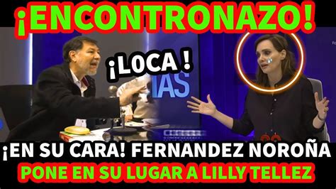 ENCONTRONAZO FERNANDEZ NOROÑA PONE EN SU LUGAR A LILLY TELLEZ YouTube