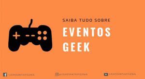 Evento Geek Feiras imperdíveis que geeks e nerds devem conhecer