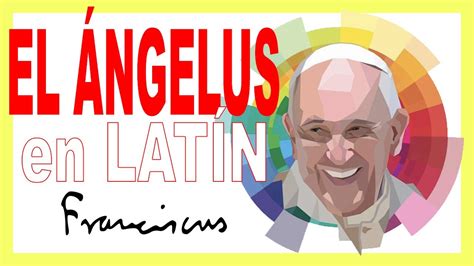 Rezo del ÁNGELUS papa francisco en latín YouTube