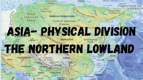 Asia Physical Division The Northern Lowlands Of Asia Youtube