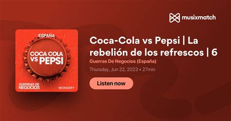 Transcripción De Coca Cola Vs Pepsi La Rebelión De Los Refrescos 6 Guerras De Negocios