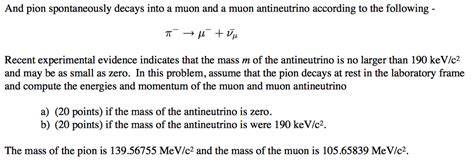 Solved And Pion Spontaneously Decays Into A Muon And A Muon Chegg