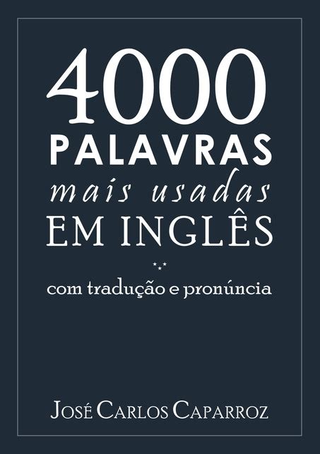 4000 PALAVRAS MAIS USADAS EM INGLÊS TRADUÇÃO E PRONÚNCIA por José