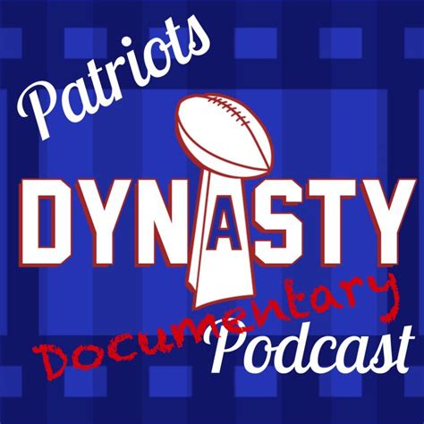 The Dynasty Documentary Episodes 1 And 2 Patriots Dynasty Podcast Acast