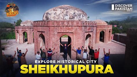 Explore Historical City Sheikhupura De Bikers Discover Pakistan Tv