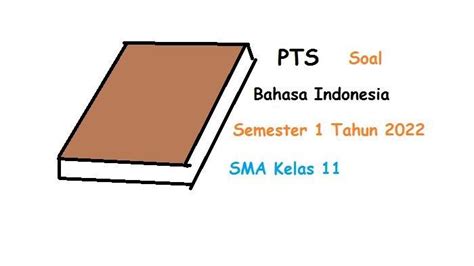 Soal Pts Sma Kelas 11 Semester 1 Tahun 2022 Dan Kunci Jawaban Bahasa Indonesia Sma Kelas 11