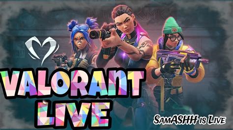 VALORANT LIVE STREAMING FUN CUSTOMS GAMES RANK PUSH SamASHH IS