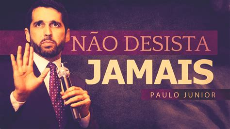 Não Desista Jamais Paulo Junior Defesa do Evangelho Oficial