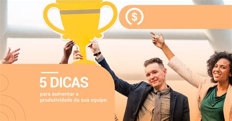 5 Importantes Dicas Para Aumentar A Produtividade Da Empresa