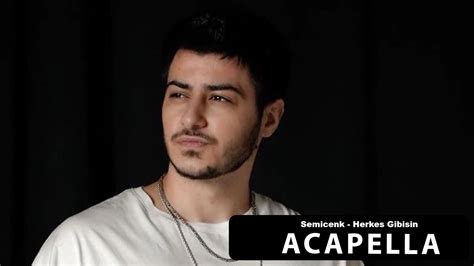 Semicenk Herkes Gibisin Acapella Müziksiz Vokal Şarkı Sözleri