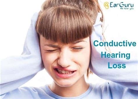 Conductive Hearing Loss – Symptoms Causes and Treatment - EarGuru