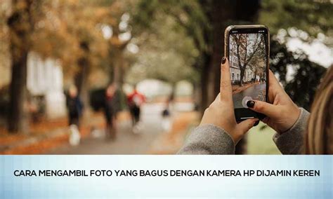 Cara Mengambil Foto Yang Bagus Dengan Kamera Hp Dijamin Keren Page