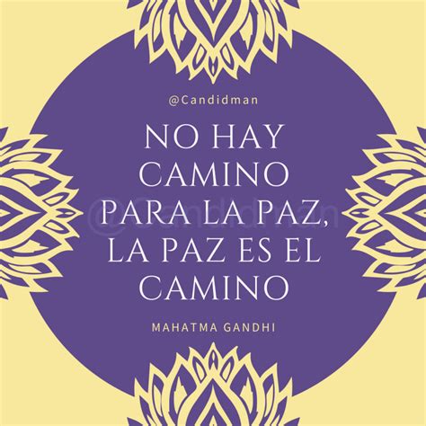 No Hay Camino Para La Paz La Paz Es El Camino Mahatma Gandhi Citas