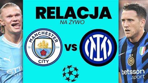 Manchester City Inter Liga Mistrz W Relacja Na Ywo Youtube