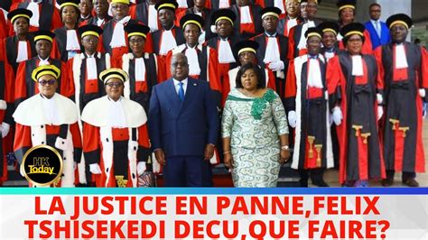 Hk Today La Justice En Panne Felix Tshisekedi En Colere Quid