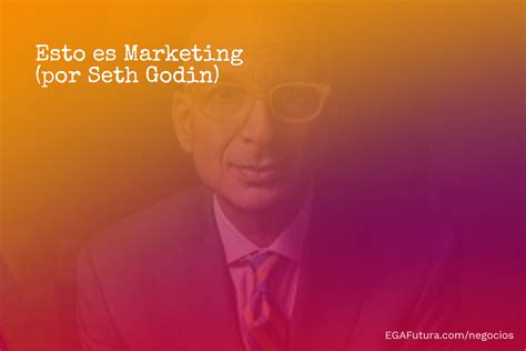 Esto Es Marketing Por Seth Godin EGA Futura