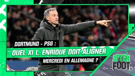 Dortmund Psg Quel Xi Luis Enrique Doit Aligner Mercredi En