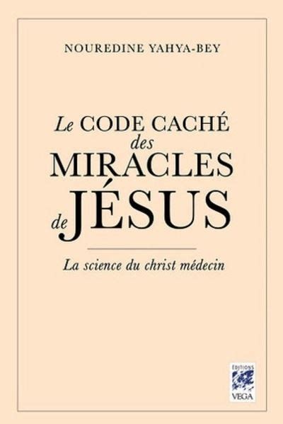 Le Code caché des Miracles de Jésus La science du christ médecin