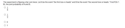 Solved The experiment is flipping a fair coin twice. Let A | Chegg.com