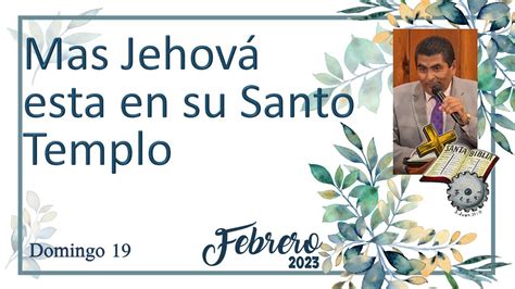 Mas Jehová Está En Su Santo Templo Culto Domingo 19 De Febrero 2023 Youtube