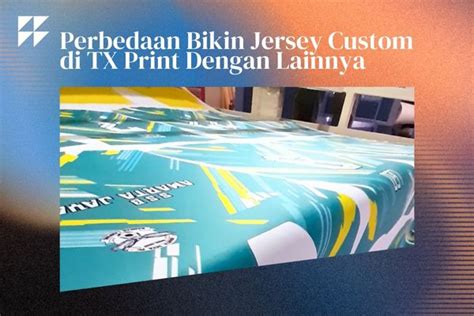 Perbedaan Bikin Jersey Custom Di Tx Print Dengan Lainnya Tx Print