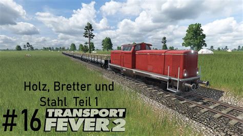 Transport Fever S Holz Bretter Und Stahl Teil Lets Play