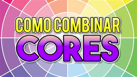 Como Escolher E Combinar As Cores Teoria Da Cor Youtube