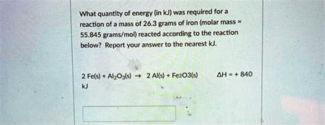 Solved What Quantity Of Energy In Kj Was Required For A Reaction Of