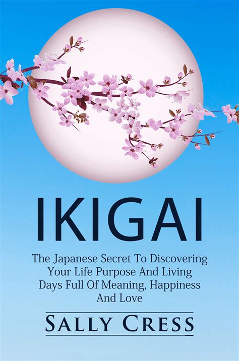 Ikigai The Japanese Secret To Discovering Your Life Purpose And Living