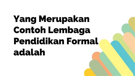 Yang Merupakan Contoh Lembaga Pendidikan Formal Adalah - Kampushub