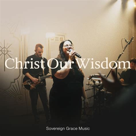 Sovereign Grace Music Christ Our Wisdom Live Lyrics Genius Lyrics