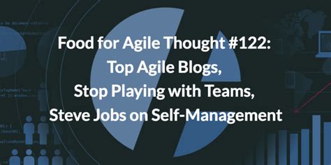 Top Agile Blogs Stop Playing W Teams Steve Jobs On Self Management