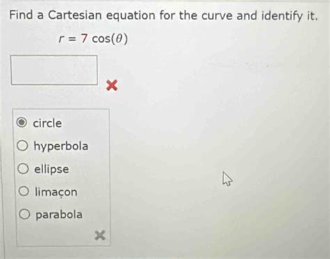 Solved Find A Cartesian Equation For The Curve And Identify It R 7cos θ X Circle Hyperbola