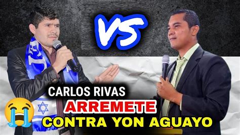 Carlos Rivas Arremete Contra El Pastor Yhon Aguayo El Buen Pastor Tv